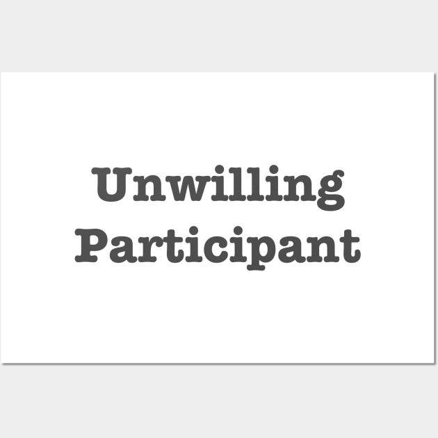 Unwilling Participant Wall Art by TeawithAlice